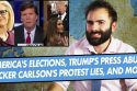 America’S Elections, Trump’S Press Abuse, Tucker Carlson’S Protest Lies, And More