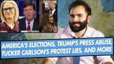 America’s Elections, Trump’s Press Abuse, Tucker Carlson’s Protest Lies, And More